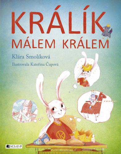 Králík málem králem napsala Klára Smolíková, nakreslila Kateřina Čupová.